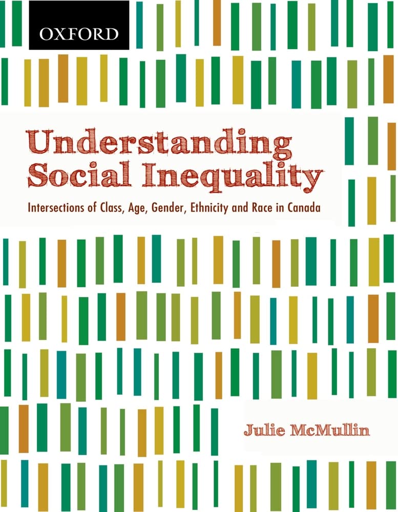 Understanding Social Inequality: Intersections of Class, Age, Gender, Ethnicity, and Race in Canada McMullin, Julie