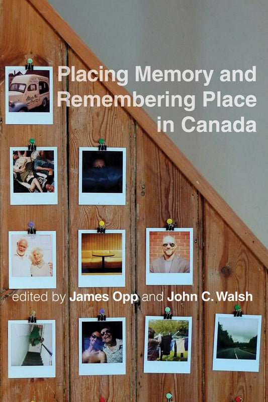 Placing Memory And Remembering Place In Canada