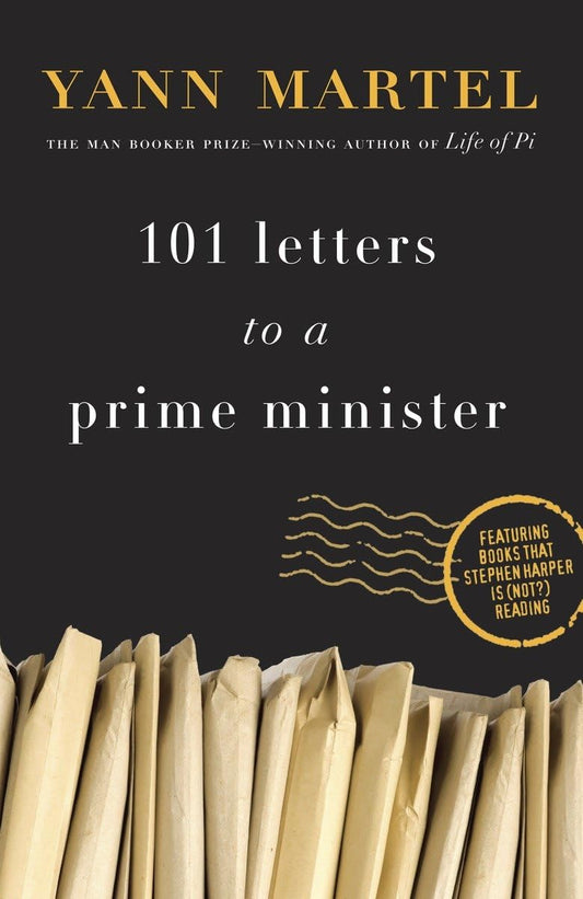 101 Letters to a Prime Minister: The Complete Letters to Stephen Harper Martel, Yann