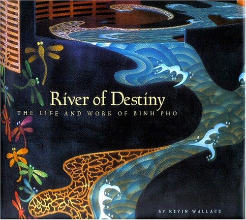 River Of Destiny The Life And Work Of Binh Pho