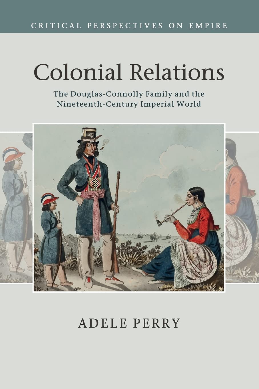 Colonial Relations The Douglas Connolly Family And The Nineteenth Century Imperial World