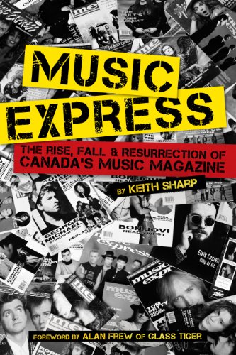 Music Express: The Rise, Fall & Resurrection of Canada's Music Magazine [Paperback] Sharp, Keith and Frew, Alan