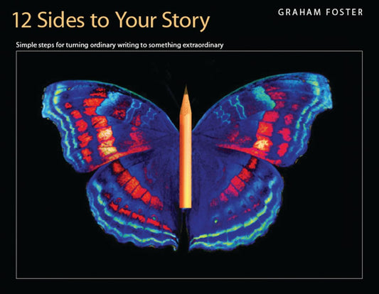 12 Sides To Your Story Simple Steps For Turning Ordinary Writing Into Something Extraordinary