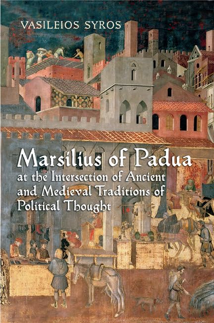 Marsilius Of Padua At The Intersection Of Ancient And Medieval Traditions Of Political Thought