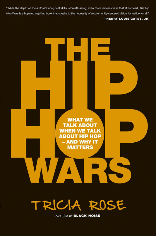 The Hip Hop Wars What We Talk About When We Talk About Hip Hop  And Why It Matters