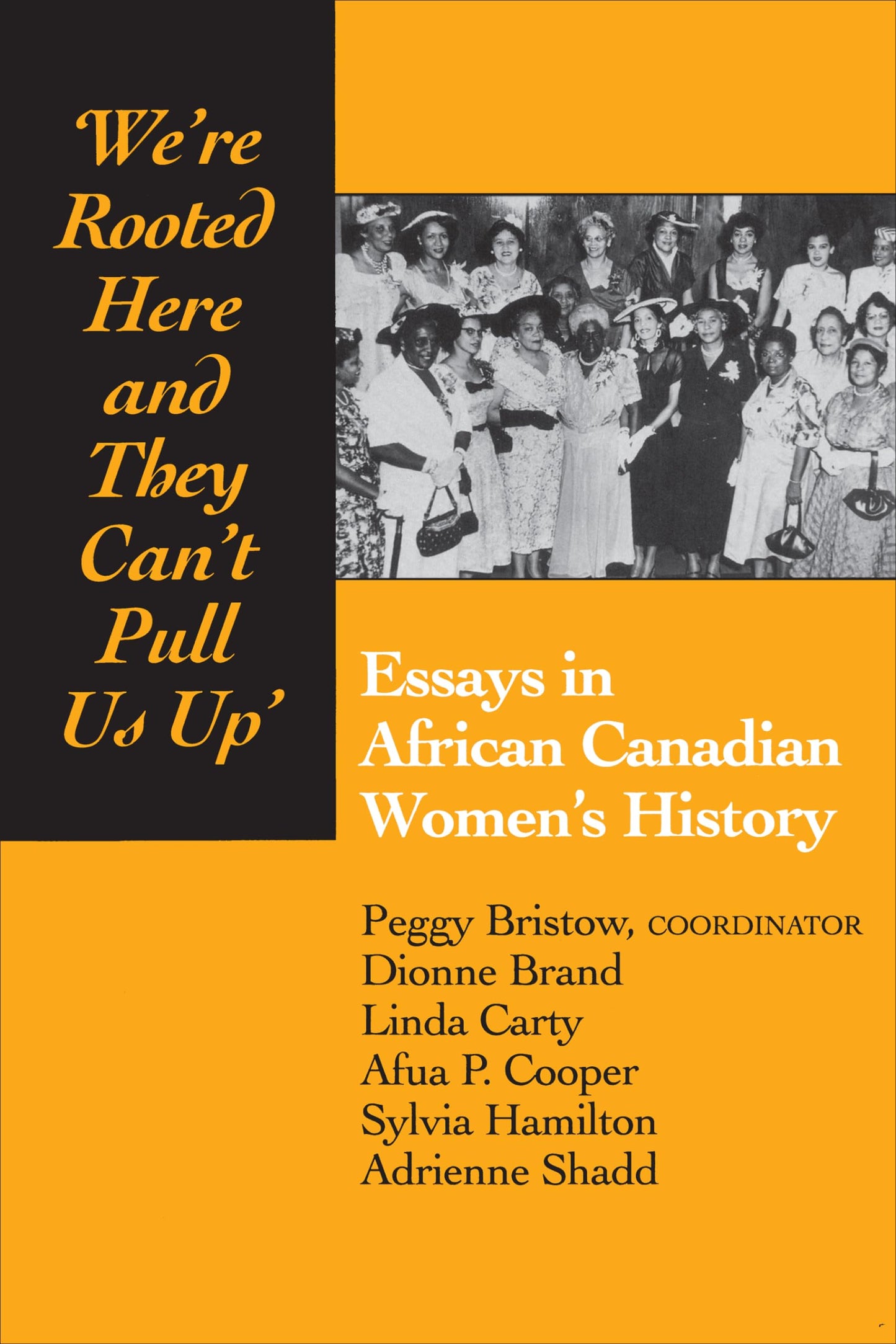 "We're Rooted Here And They Can't Pull Us Up" Essays In African Canadian Women's History