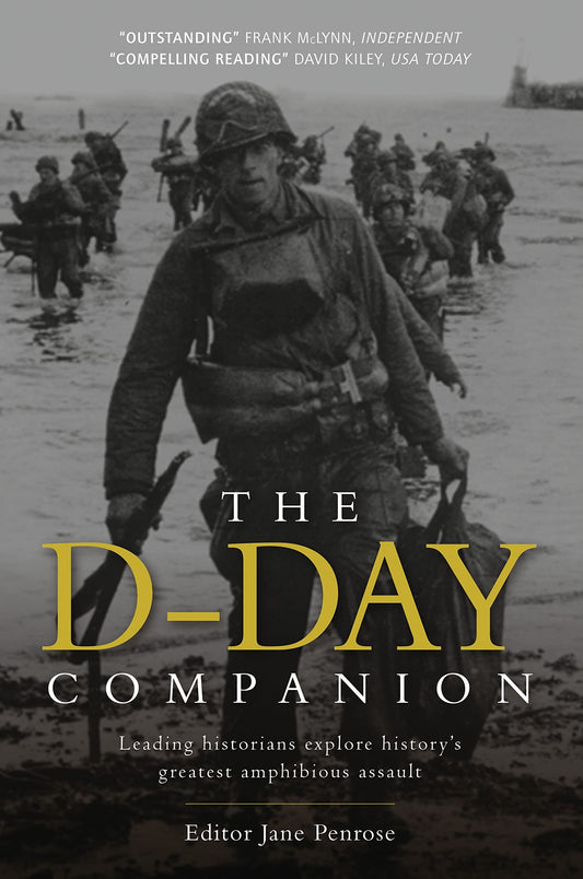 D Day Companion Leading Historians Explore History's Greatest Amphibious Assault