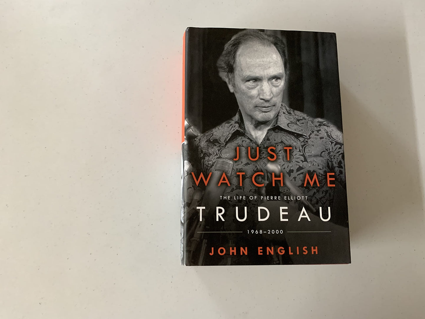 Just Watch Me: The Life of Pierre Elliott Trudeau: 1968-2000 English, John