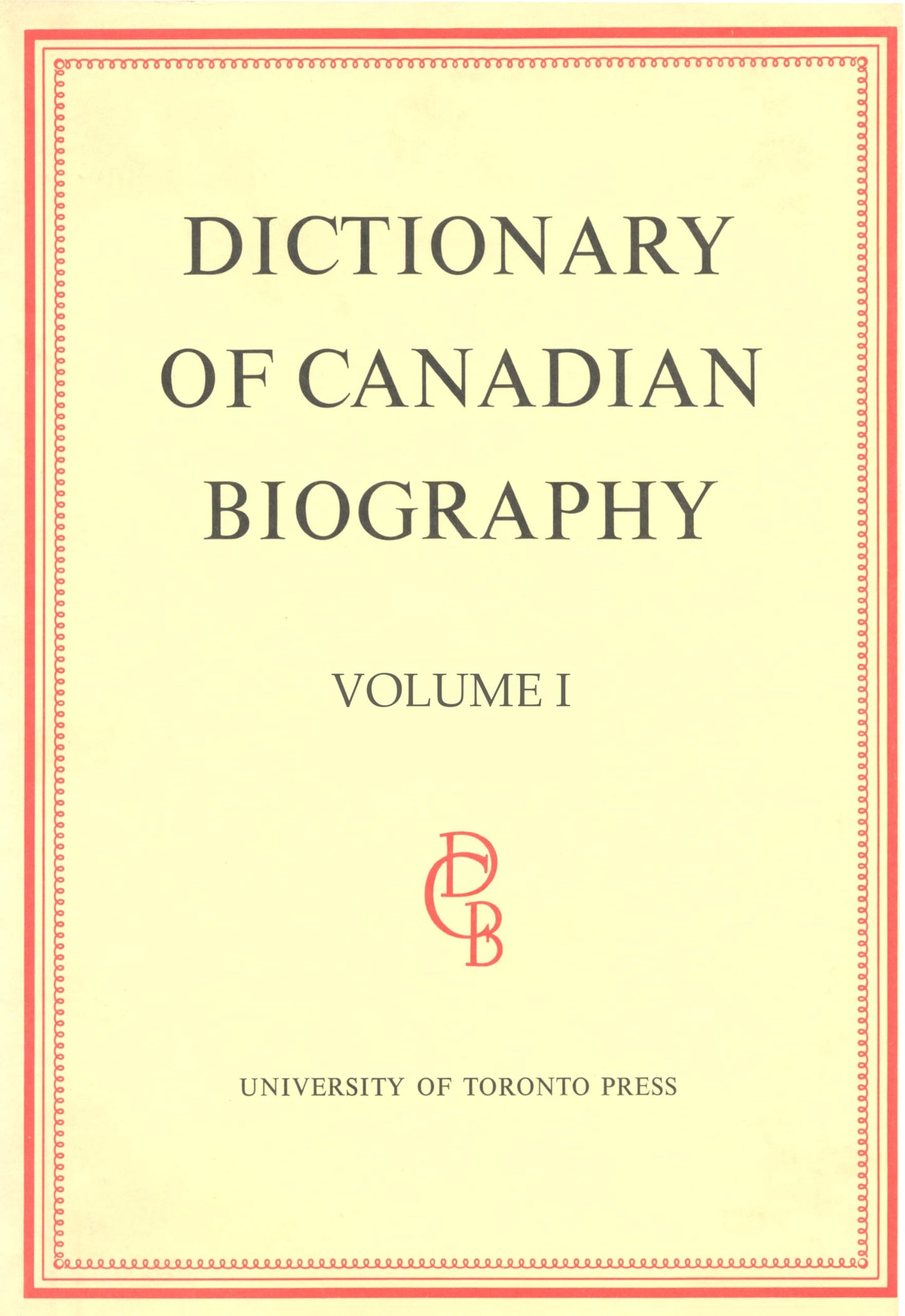 Dictionary Of Canadian Biography / Dictionaire Biographique Du Canada Volume I