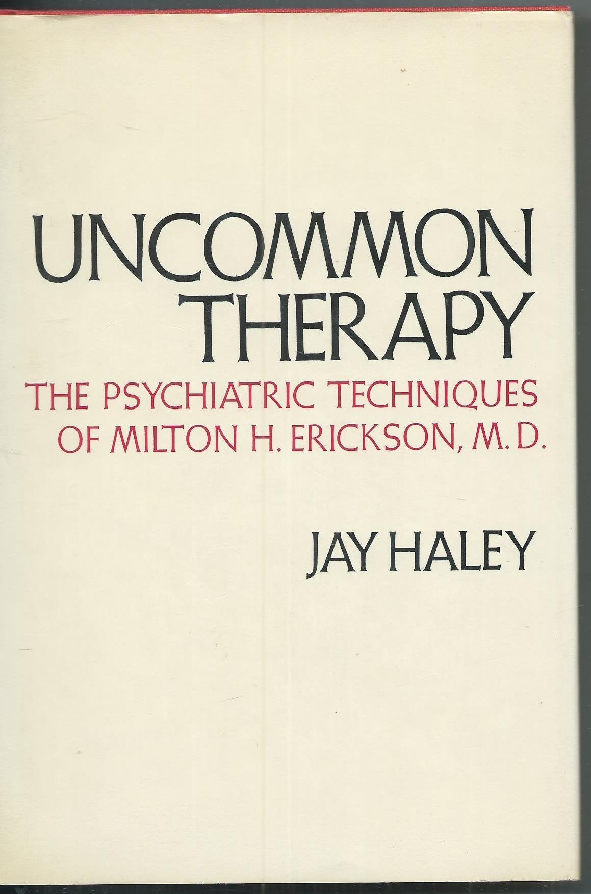 Uncommon Therapy; The Psychiatric Techniques Of Milton H. Erickson