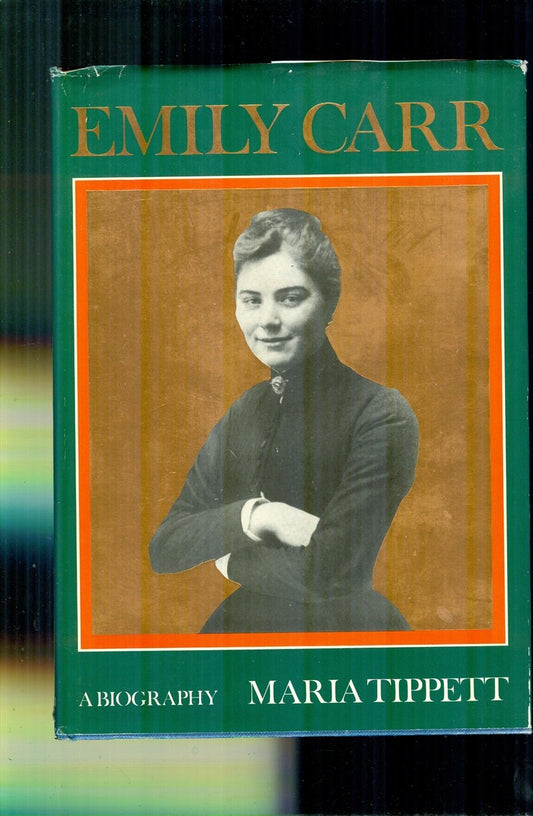 Emily Carr A Biography.