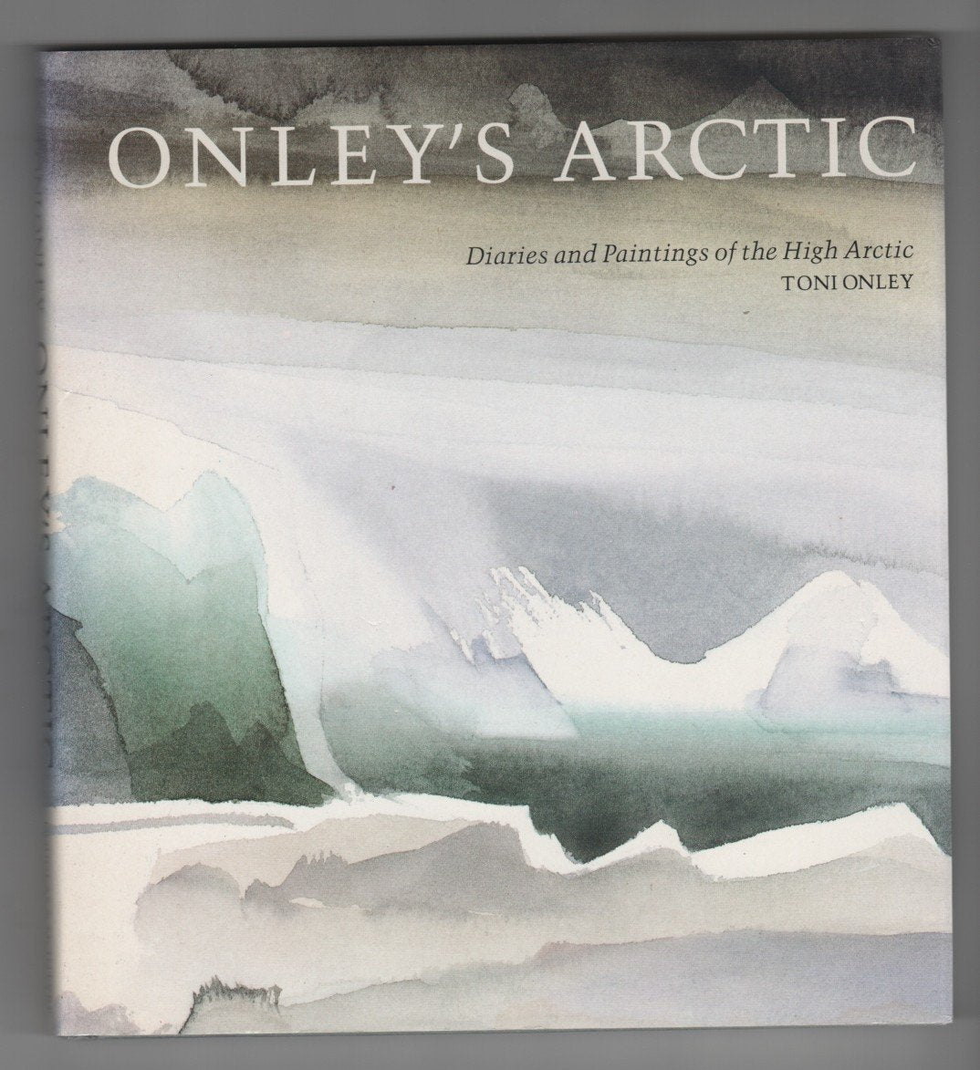 Onley's Arctic Diaries And Paintings Of The High Arctic