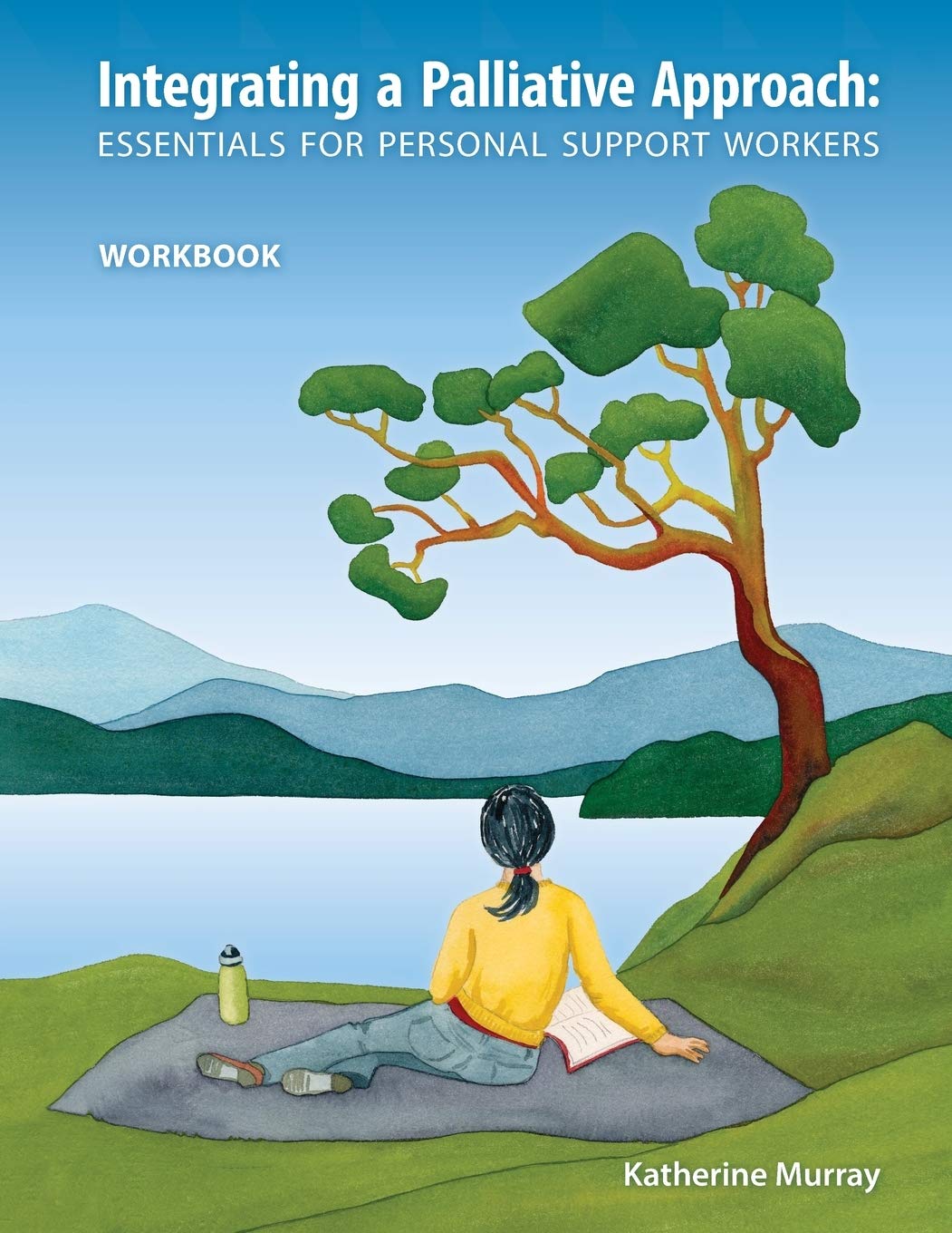 Integrating A Palliative Approach Essentials For Personal Support Workers Workbook