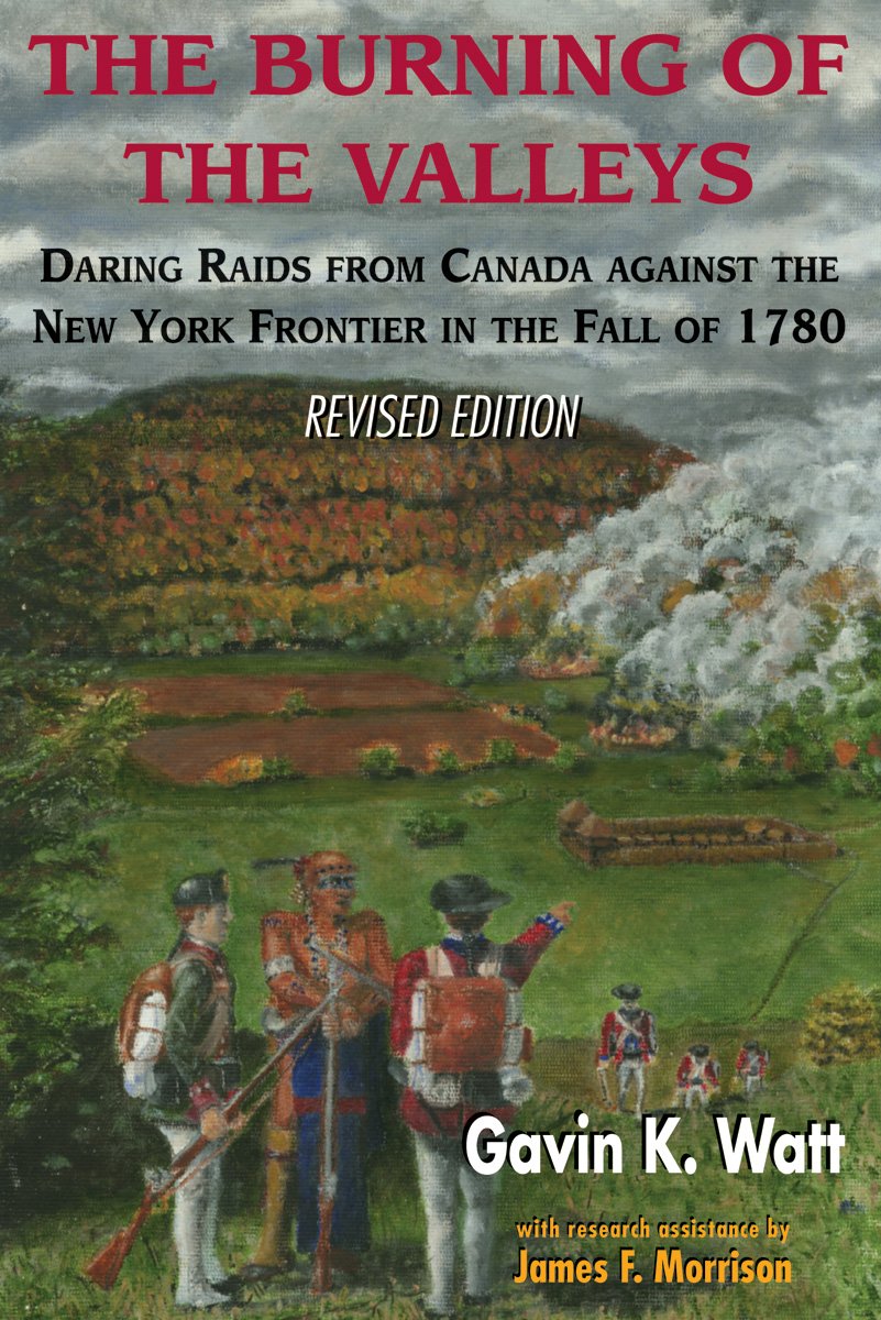 The Burning Of The Valleys Daring Raids From Canada Against The New York Frontier In The Fall Of