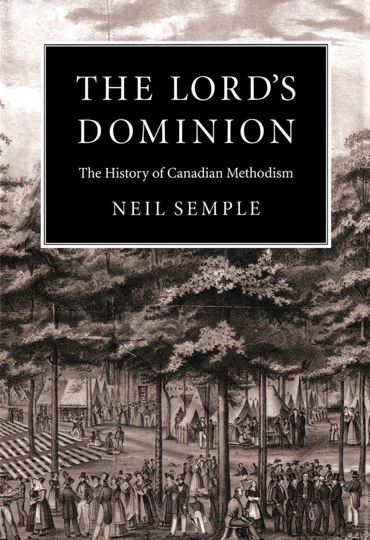 The Lord's Dominion The History Of Canadian Methodism