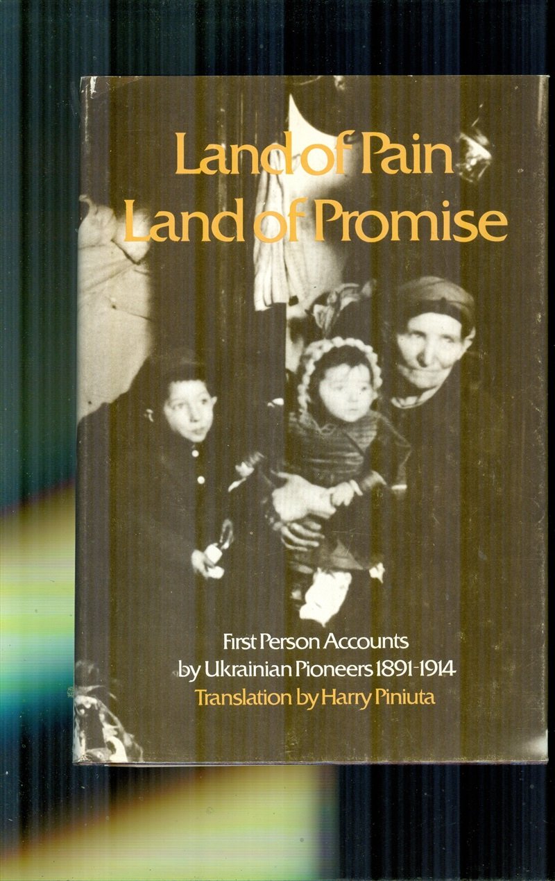 Land Of Pain  Land Of Promise  First Person Accounts By Ukrainian Pioneers