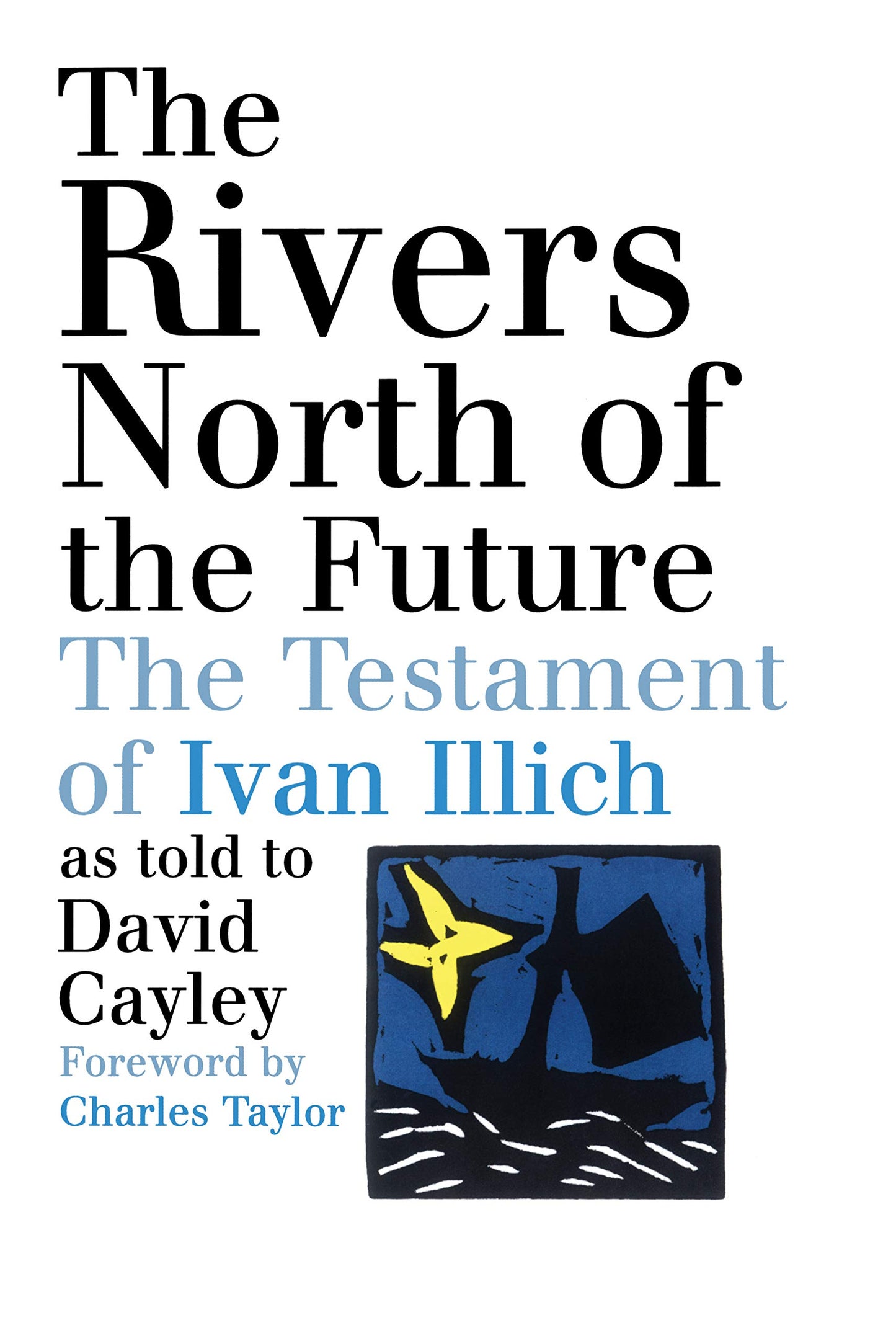 The Rivers North Of The Future The Testament Of Ivan Illich