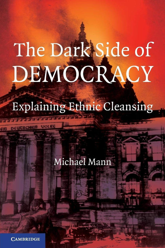 The Dark Side Of Democracy Explaining Ethnic Cleansing