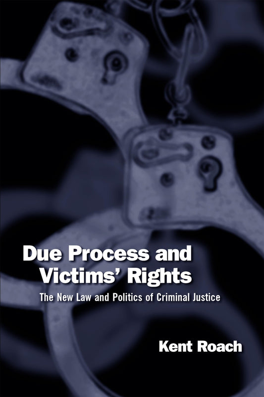 Due Process and Victims' Rights: The New Law and Politics of Criminal Justice [Paperback] Roach, Kent