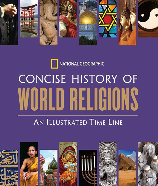 National Geographic Concise History Of World Religions An Illustrated Time Line