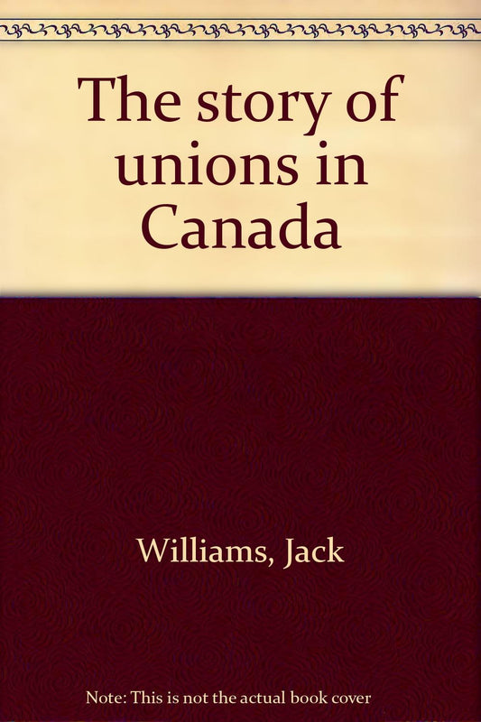 The Story Of Unions In Canada