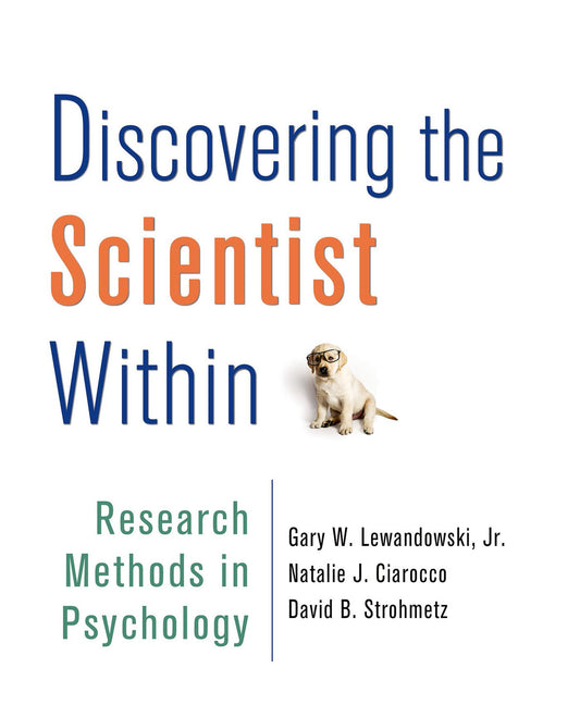 Discovering the Scientist Within: Research Methods in Psychology Lewandowski  Jr., Gary W.; Ciarocco, Natalie J. and Strohmetz, David B