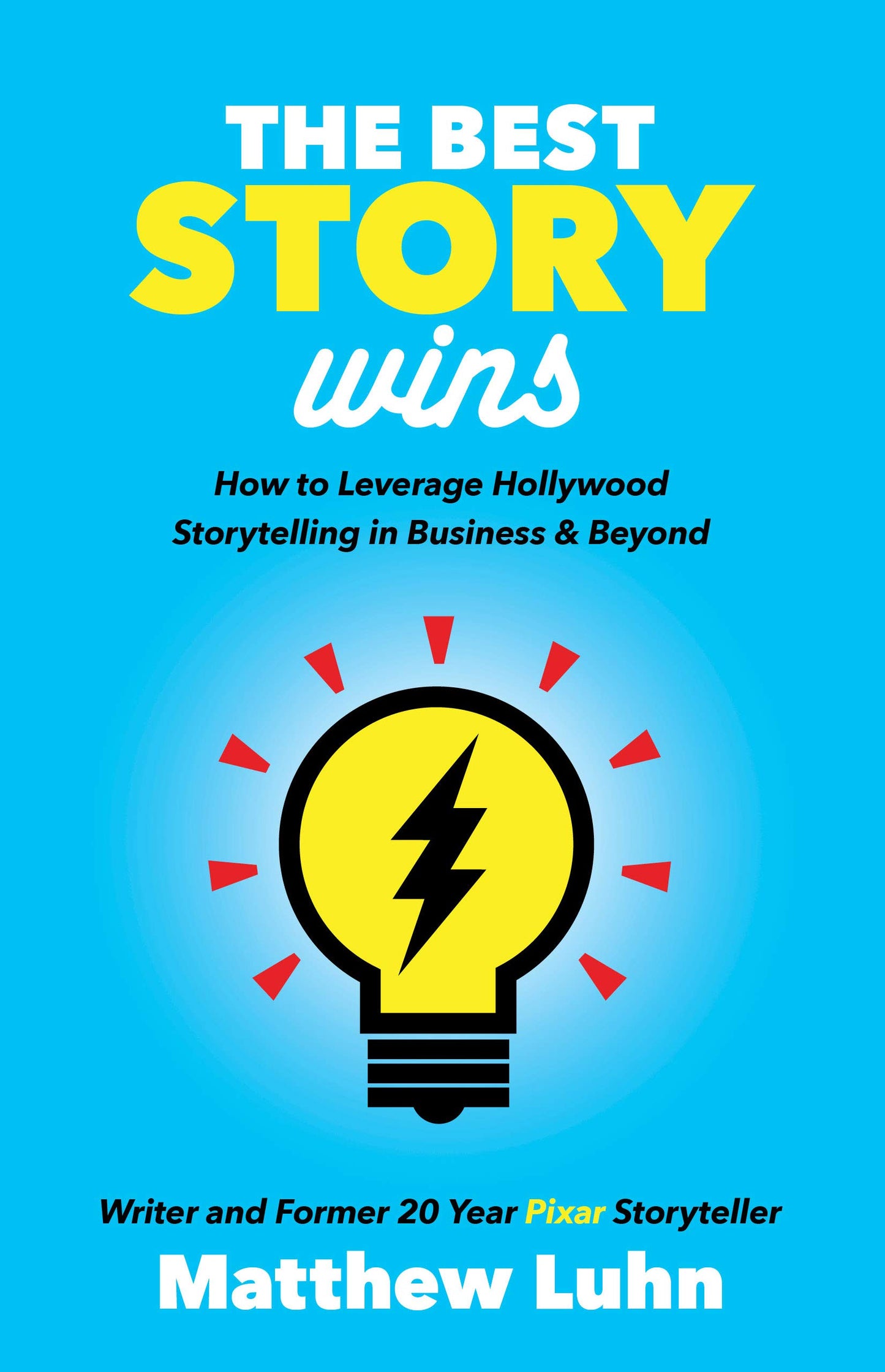 The Best Story Wins How To Leverage Hollywood Storytelling In Business And Beyond