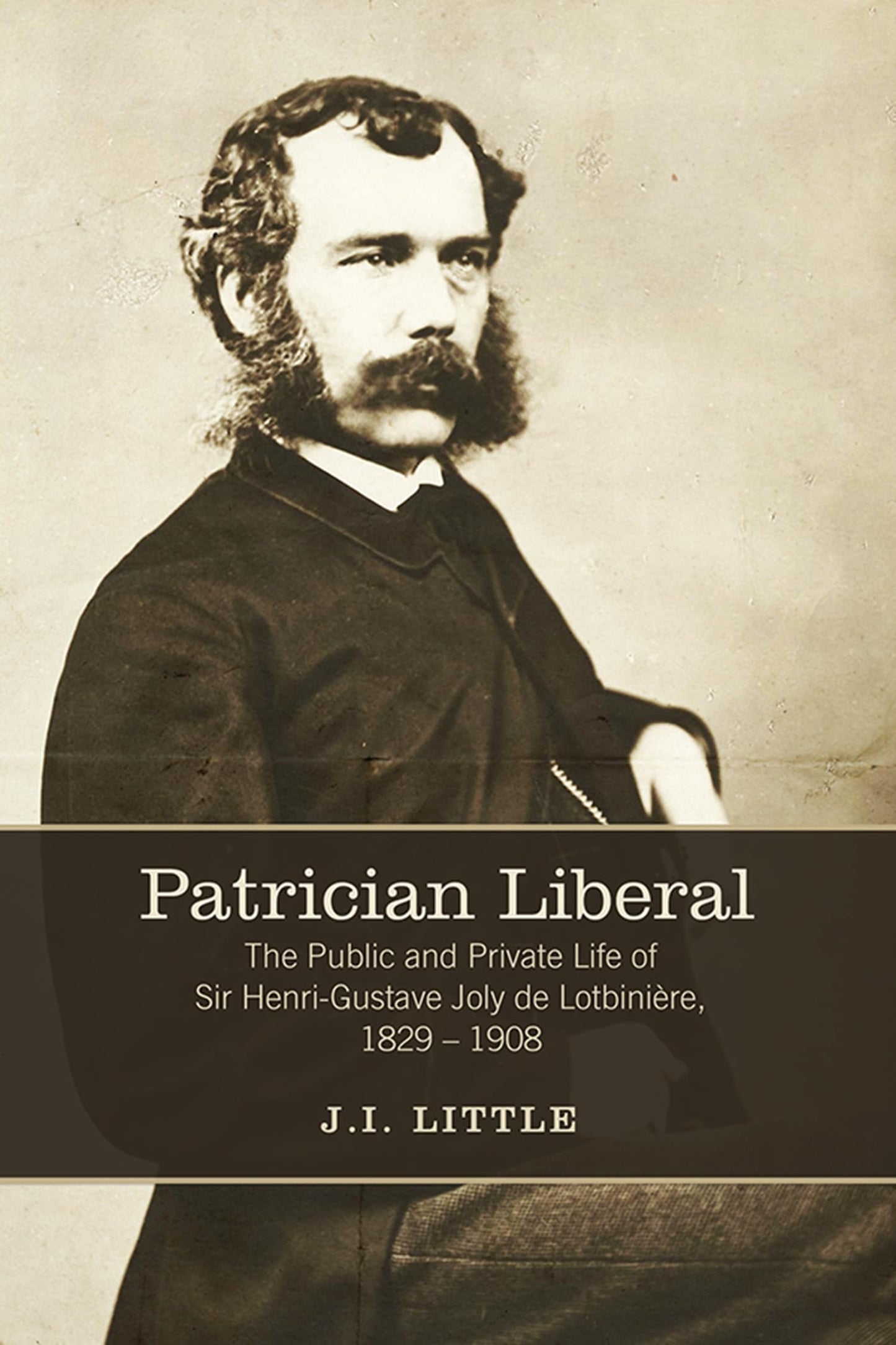 Patrician Liberal The Public And Private Life Of Sir Henri Gustave Joly De Lotbinière