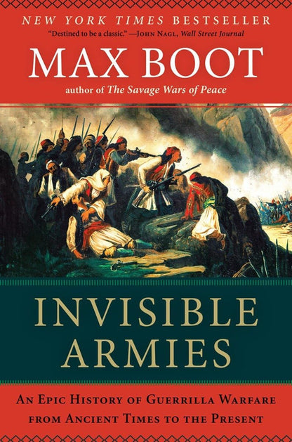 Invisible Armies An Epic History Of Guerrilla Warfare From Ancient Times To Prese