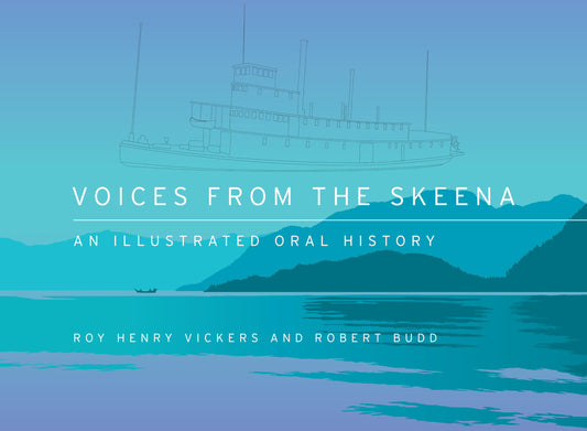 Voices From The Skeena An Illustrated Oral History