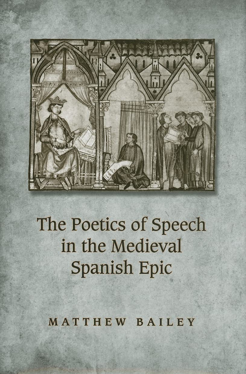 The Poetics Of Speech In The Medieval Spanish Epic