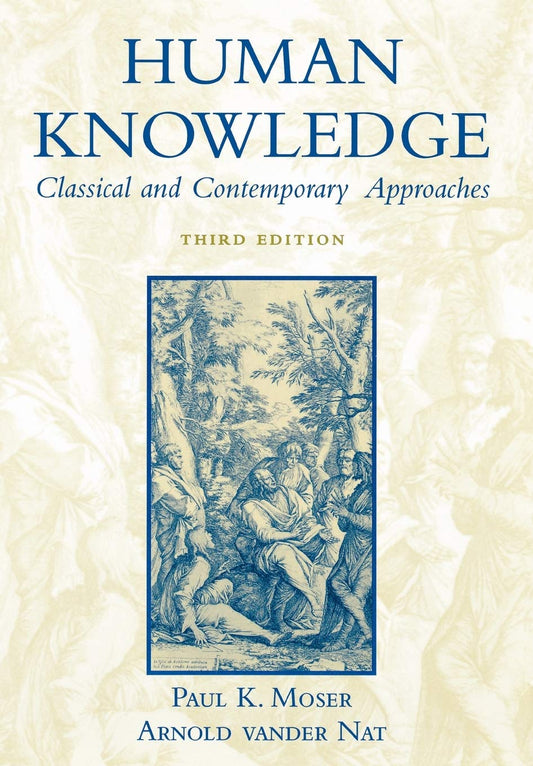 Human Knowledge: Classical and Contemporary Approaches [Paperback] Moser, Paul K. and vander Nat, Arnold