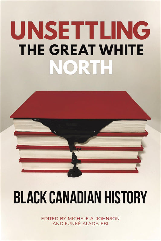 Unsettling The Great White North Black Canadian History