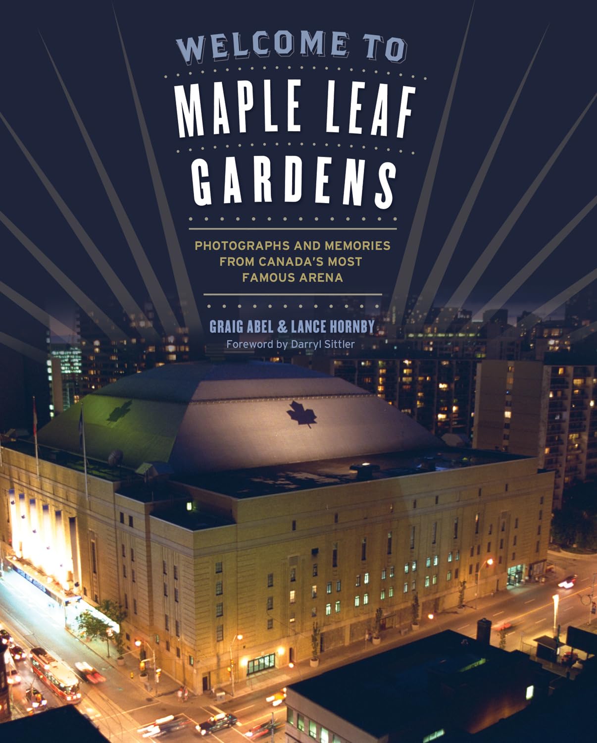 Welcome To Maple Leaf Gardens Photographs And Memories From Canada’s Most Famous Arena