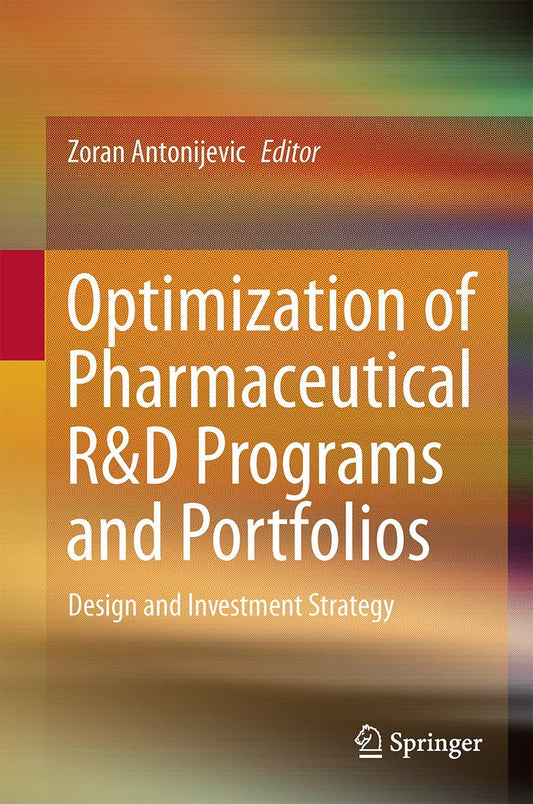 Optimization Of Pharmaceutical R&D Programs And Portfolios Design And Investment Strategy