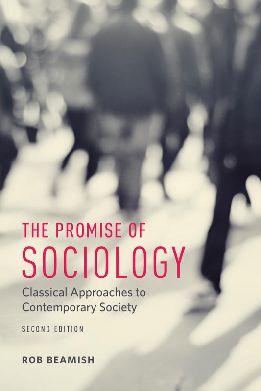 The Promise of Sociology: Classical Approaches to Contemporary Society, Second Edition [Paperback] Beamish, Rob