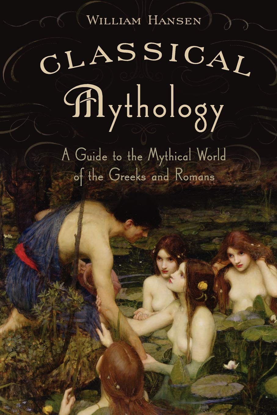 Classical Mythology A Guide To The Mythical World Of The Greeks And Romans