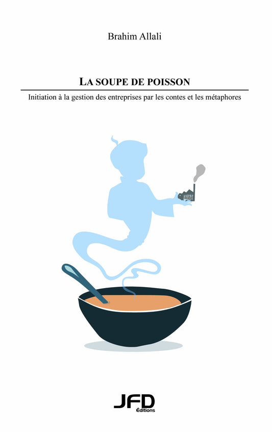 La Soupe De Poisson Initiation à La Gestion Des Entreprises Par Les Contes Et Les Métaphores