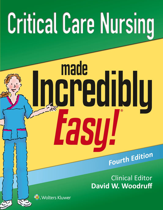 Critical Care Nursing Made Incredibly Easy!