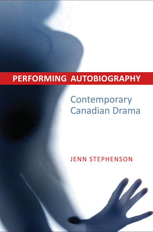 Performing Autobiography Contemporary Canadian Drama