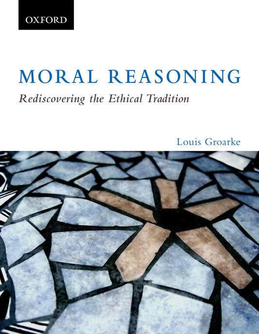 Moral Reasoning Rediscovering The Ethical Tradition