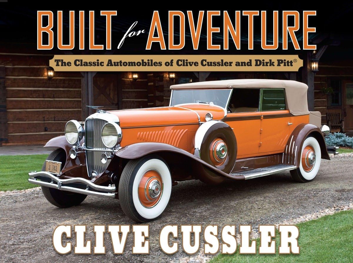 Built For Adventure The Classic Automobiles Of Clive Cussler And Dirk Pitt