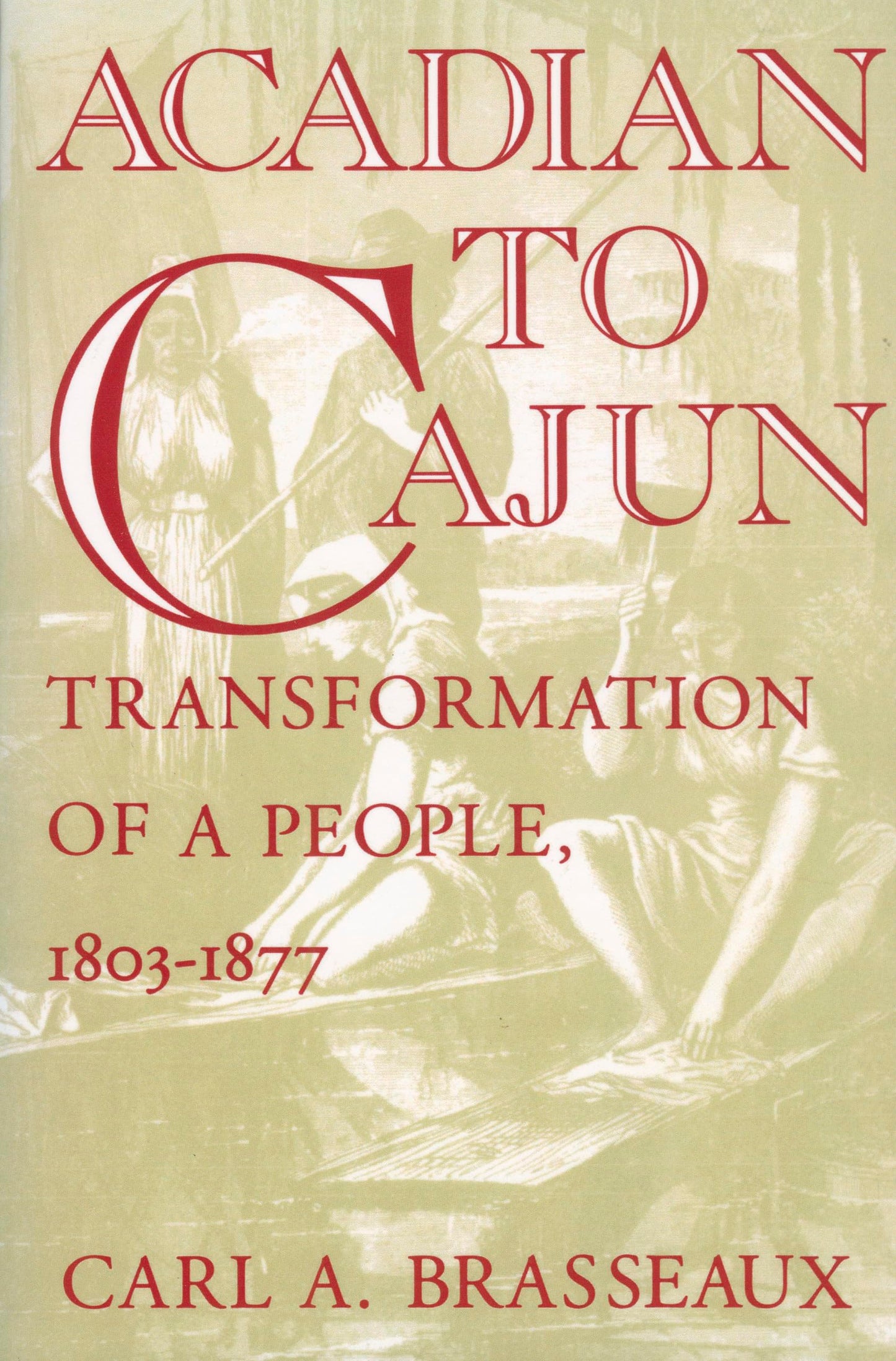 Acadian To Cajun Transformation Of A People