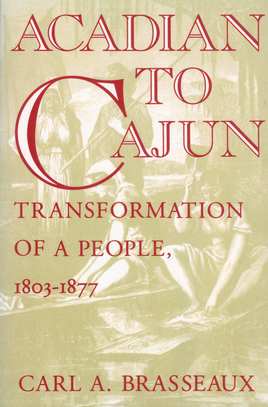 Acadian To Cajun Transformation Of A People