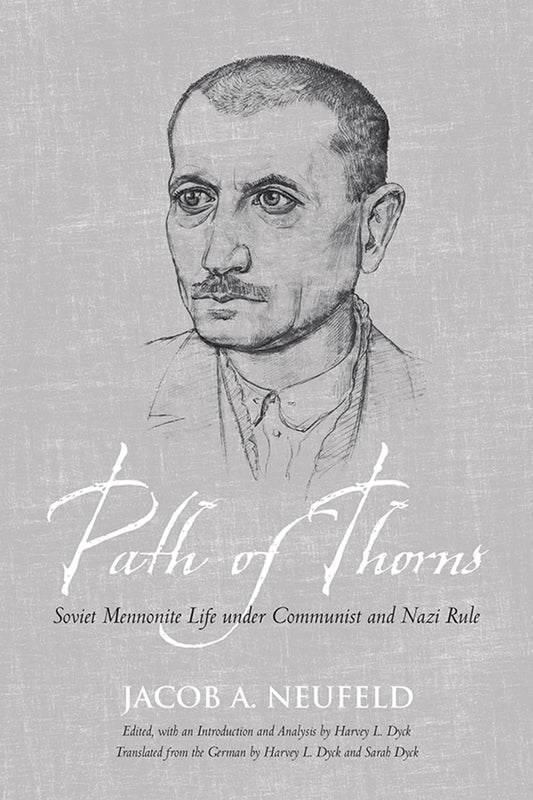 Path Of Thorns Soviet Mennonite Life Under Communist And Nazi Rule