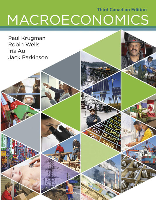 Macroeconomics: Canadian Edition Krugman, Paul; Wells, Robin; Au, Iris and Parkinson, Jack