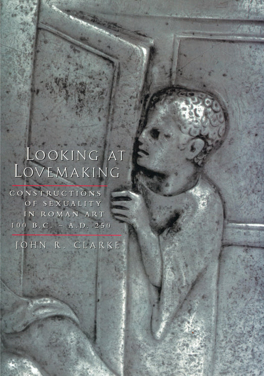 Looking At Lovemaking Constructions Of Sexuality In Roman Art