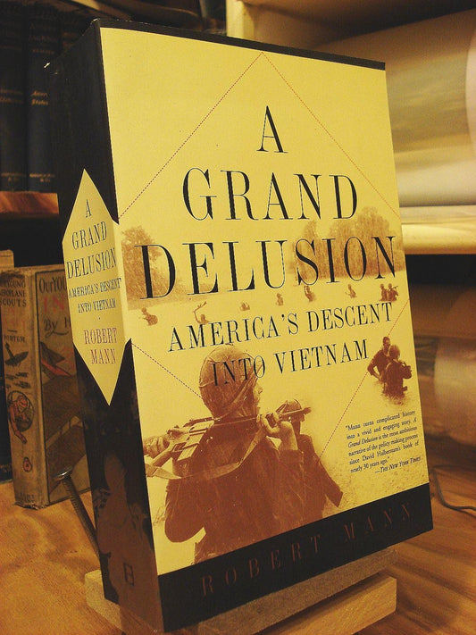 A Grand Delusion America's Descent Into Vietnam