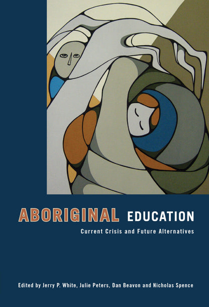 Aboriginal Education: Current Crisis and Future Alternatives [Paperback] White, Jerry; Beavon, Dan and Peters, Julie