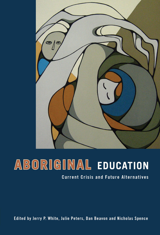 Aboriginal Education: Current Crisis and Future Alternatives [Paperback] White, Jerry; Beavon, Dan and Peters, Julie